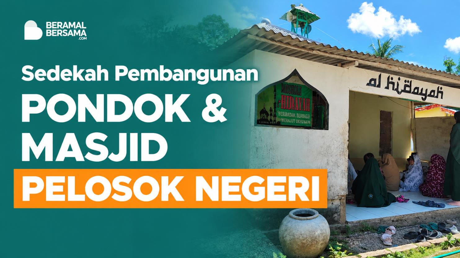 Bangun Masjid dan Pondok Pesantren Pelosok Neger