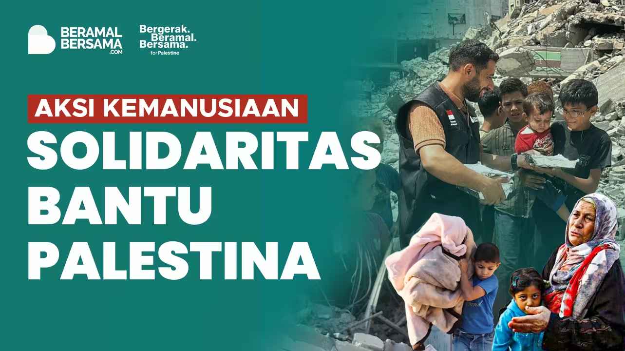 Darurat Kemanusiaan: Ulurkan Tangan, Alirkan Senyum untuk Palestina