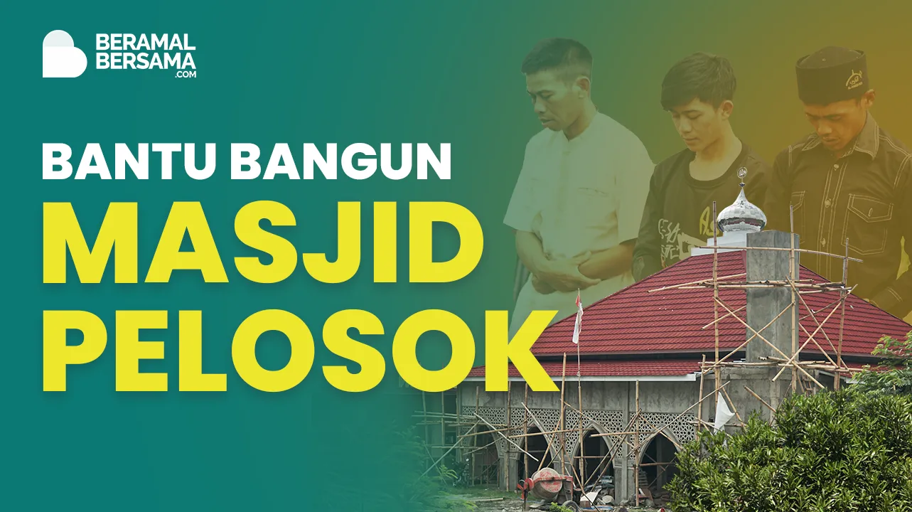 Jangan Biarkan Mereka Sholat di Bawah Langit: Bantu Bangun Masjid Pelosok